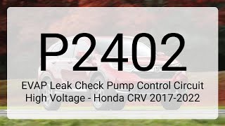 DTC P2402: EVAP Leak Check Pump Control Circuit High Voltage - Honda CRV 2017-2022