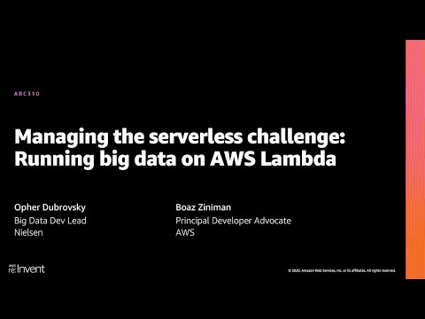 AWS re:Invent 2020: Managing the serverless challenge: Running big data on AWS Lambda