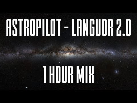 Astropilot - Languor 2.0 - 1 Hour Mix