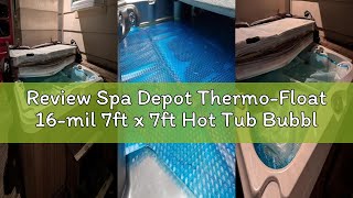 Review Spa Depot Thermo-Float 16-mil 7ft x 7ft Hot Tub Bubble Cover Fl