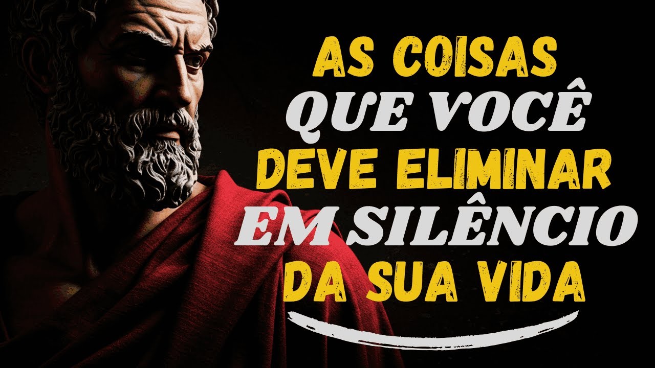 10 Coisas que VOCÊ Deveria Eliminar em SILÊNCIO da sua Vida | ESTOICISMO 🏛️