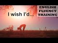 I wish I’d - English Fluency Training 1