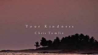 Your Kindness - Chris Tomlin