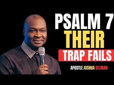 PSALM 7 THEIR TRAP FAILS | APOSTLE JOSHUA SELMAN