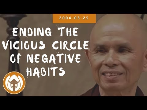 Ending the Vicious Circle of Negative Habits | Dharma Talk by Thich Nhat Hanh, 2004.03.25