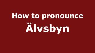 How to pronounce &auml;lvsbyn