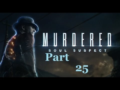 Murdered Soul Suspect Blind Playthrough Pt. 25