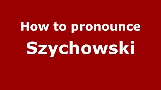 How to pronounce Szychowski