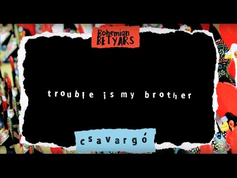 Bohemian Betyars - Trouble is my brother // Lyrics Video