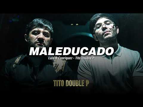 MALEDUCADO - Luis R Conriquez, Tito Double P (LETRA/LYRICS)