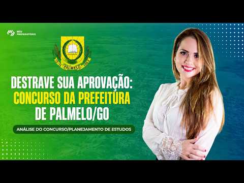 DESTRAVE SUA APROVAÇÃO: CONCURSO DA PREFEITURA DE PALMELO/GO