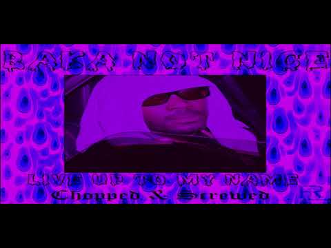 Baka Not Nice - Live Up to my Name (Chopped & Screwed)