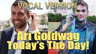 ARI GOLDWAG - Today's the Day [A CAPPELLA] ארי גולדוואג - זה היום - ווקאלי