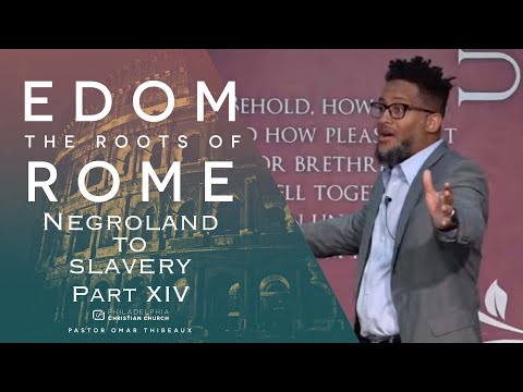 Negroland To Slavery : Edom - The Roots Of Rome Part 14 - Pastor Omar Thibeaux {July 12th, 2020}