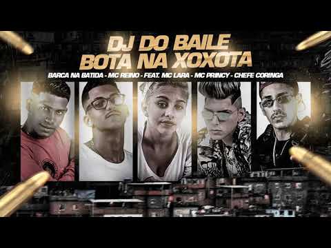 BARCA NA BATIDA, MC REINO, MC PRINCY, CHEFE CORINGA FEAT. MC LARA - DJ DO BAILE BOTA NA XOXOTA
