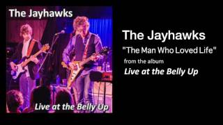 The Jayhawks &quot;The Man Who Loved Life&quot; Live at the Belly Up