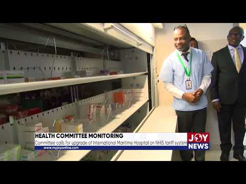 Committee calls for upgrade of International Maritime Hospital on NHIS tariff system.