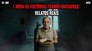 1 HORA DE TERROR - 4 RELATOS REAIS | EP.309 #dp