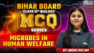 Microbes in Human Welfare | Class 12 Biology | Bihar Board MCQ Series | by Anshi Ma'am | KGS Boards