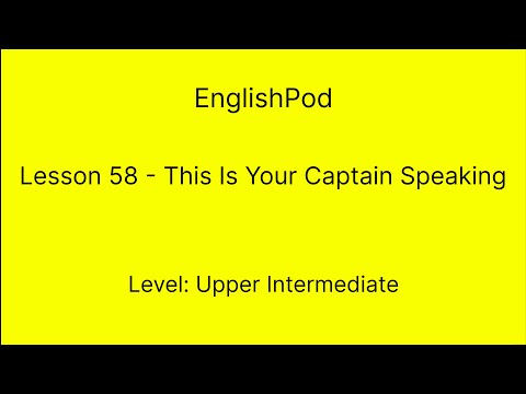 EnglishPod 58 - Upper Intermediate - This Is Your Captain Speaking