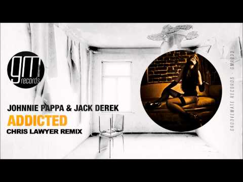 Johnnie Pappa & Jack Derek - Addicted (Chris Lawyer Remix) [Groovemate Records]