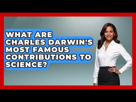 What Are Charles Darwin's Most Famous Contributions to Science? - Biology For Everyone