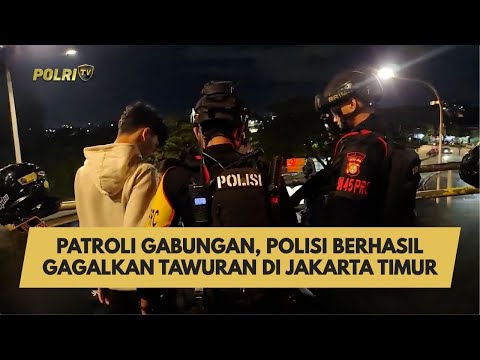 PATROLI GABUNGAN, POLISI BERHASIL GAGALKAN TAWURAN DI JAKARTA TIMUR