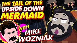 The Tail of The Upside Down Mermaid starring Mike Wozniak