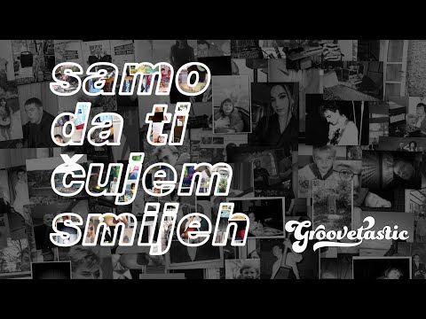 Groovetastic - Samo da ti cujem smijeh