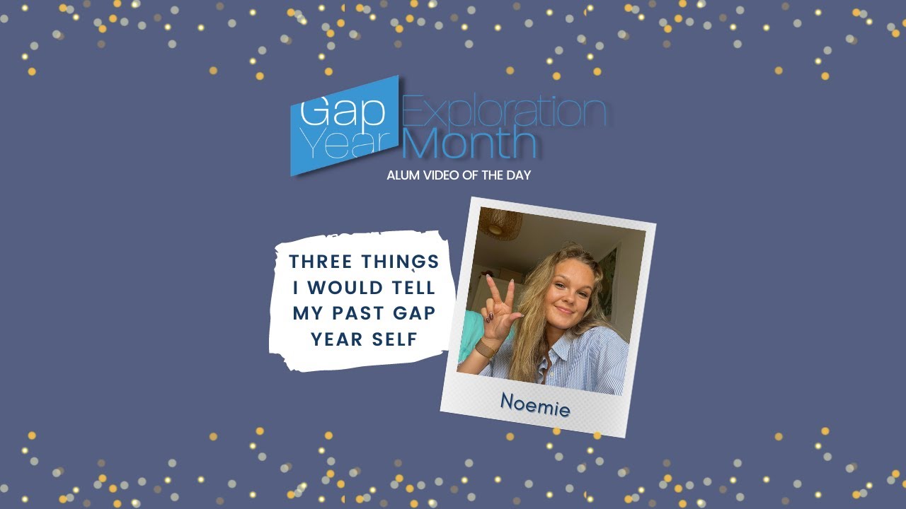Three Things I Would Tell My Past Gap Year Self, Noemie, Gap Year Exploration Month