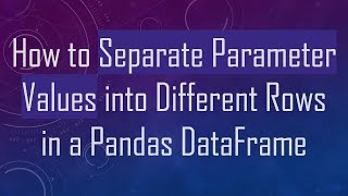 Download the video "How to Separate Parameter Values into Different Rows in a Pandas DataFrame"