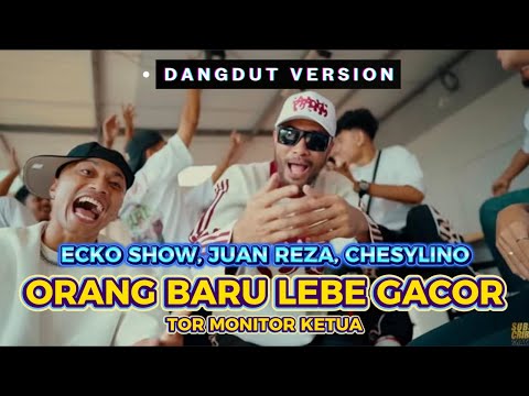 ECKO SHOW, JUAN REZA, CHESYLINO - TOR MONITOR KETUA | ORANG BARU LEBE GACOR (Dangdut Cover)