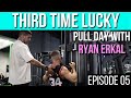 THIRD TIME LUCKY | EPISODE 05 - PULL DAY WITH RYAN ERKAL | MY POSING ROUTINE