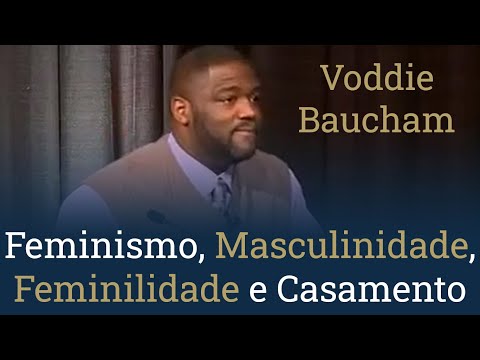Feminismo, Masculinidade, Feminilidade e Casamento - Voddie Baucham