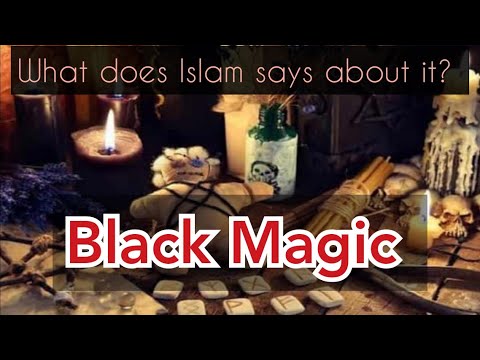 What Does Islam Says About Black Magic | How To Cope With Black Magic If You Are Inflicted With It