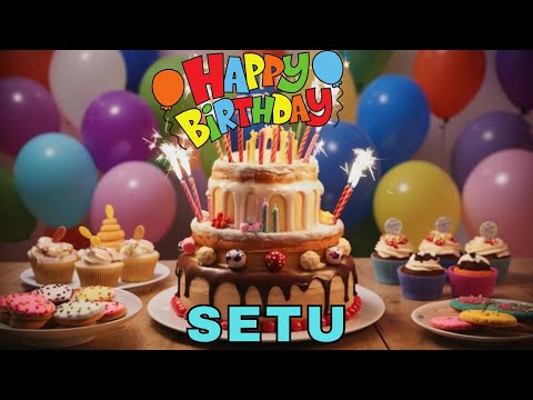 Happy Birthday Setu, Birthday Wishes, Birthday Song, Today, hbd