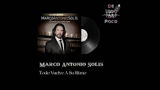 MARCO ANTONIO SOLIS TODO VUELVE A SU RITMO