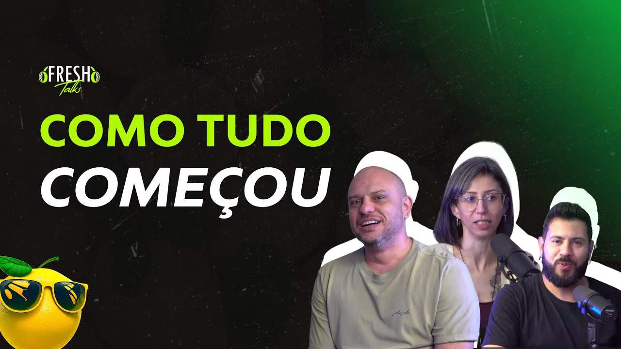 A História da Fresh Lab: Como Tudo Começou - Fresh Talks #006
