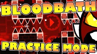 Geometry Dash BLOODBATH PRACTICE RUN ~ I NEED YOUR HELP!!!