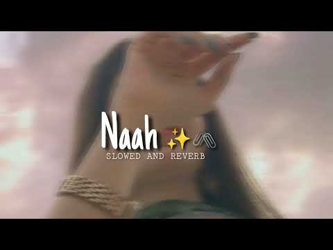 NAAH Lofi Song | Jass Manak (Slowed+Reverb) #Naahsong #lofisong