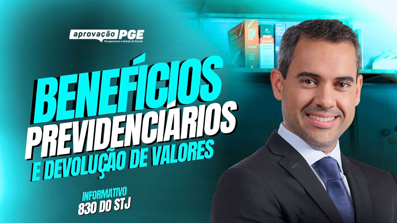 Benefícios previdenciários e devolução de valores - INFO 830 STJ