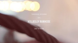 Hillbilly Rawhide ▸ Lost & Found @ Tangerine Sessions
