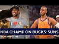 Former NBA Champ on Giannis, Bucks & What's Next For The Suns | CBS Sports HQ