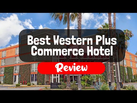 Best Western Plus Commerce Hotel Review - Is This California Hotel Worth It?