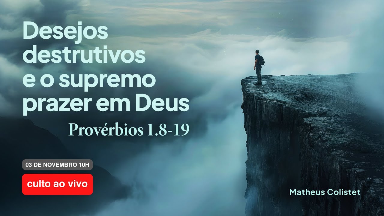 Desejos destrutivos e o supremo prazer em Deus - Provérbios 1.8-19 | Matheus Colistet