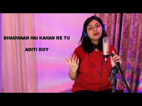 Aditi Roy Bhagwaan Hai Kahan Re Tu Cover |Home Studio