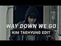 Way Down We Go BTS V Edit