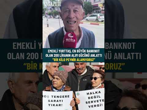 Emekli yurttaş, en büyük banknot olan 200 liranın alım gücünü anlattı: “bir kilo peynir alamıyoruz”