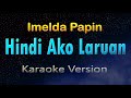 HINDI AKO LARUAN - Imelda Papin (KARAOKE) HD
