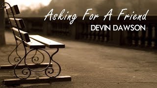 Devin Dawson - Asking For A Friend (Lyrics)